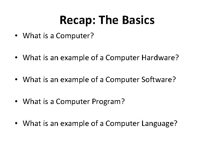 Recap: The Basics • What is a Computer? • What is an example of