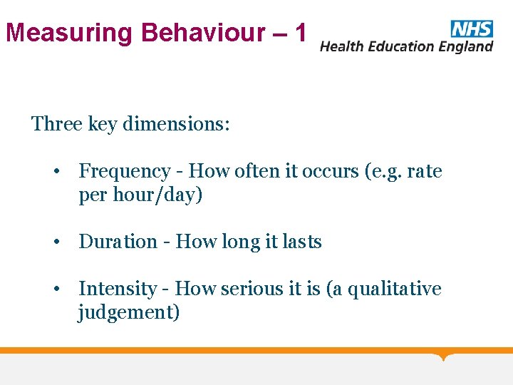 Measuring Behaviour – 1 Three key dimensions: • Frequency - How often it occurs
