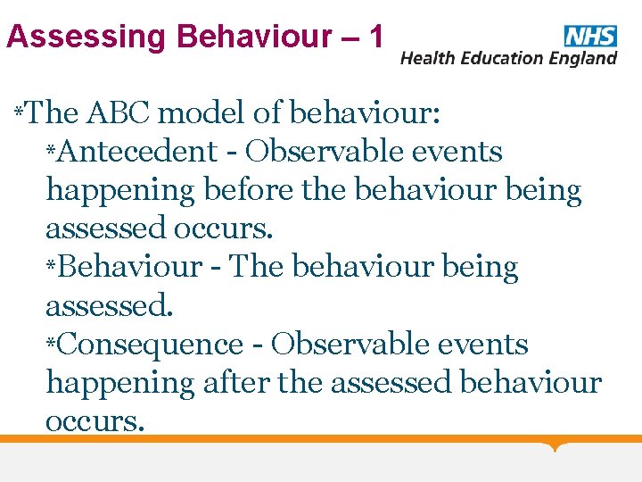 Assessing Behaviour – 1 *The ABC model of behaviour: *Antecedent - Observable events happening