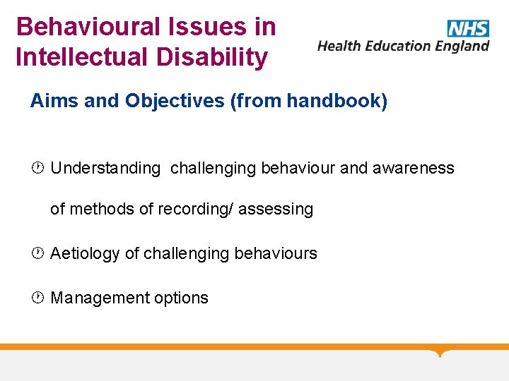 Behavioural Issues in Intellectual Disability Aims and Objectives (from handbook) Understanding challenging behaviour and