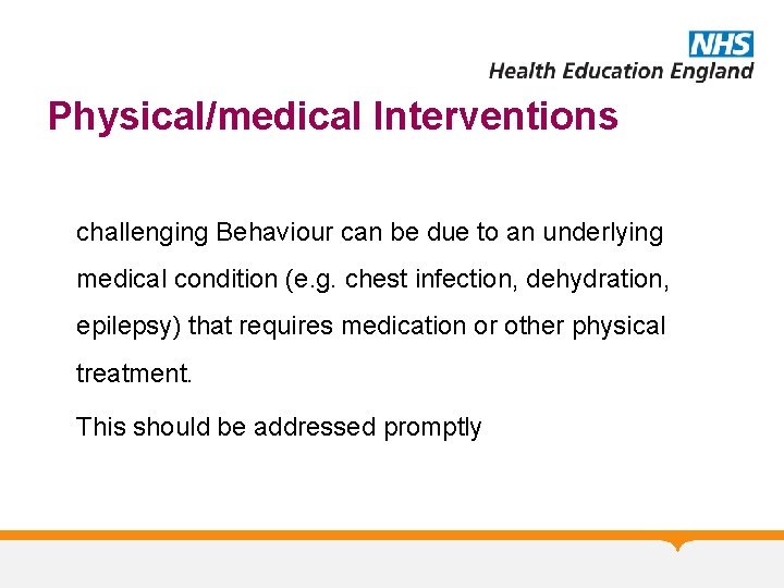 Physical/medical Interventions challenging Behaviour can be due to an underlying medical condition (e. g.