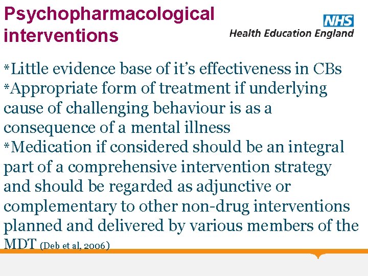 Psychopharmacological interventions *Little evidence base of it’s effectiveness in CBs *Appropriate form of treatment