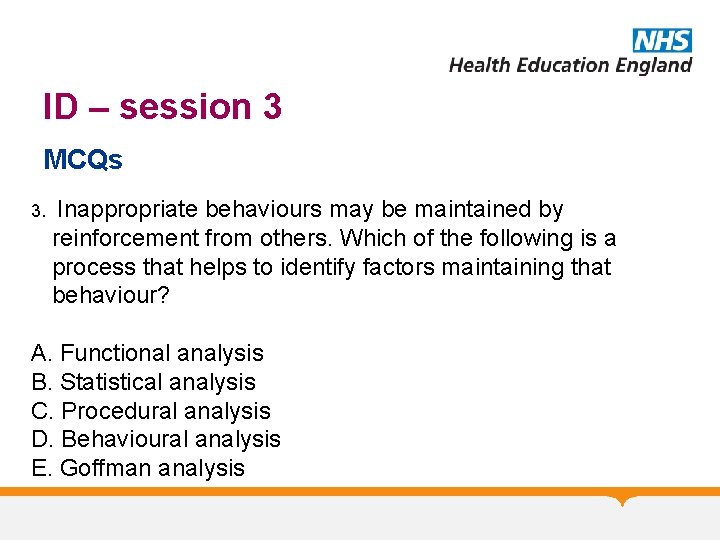 ID – session 3 MCQs 3. Inappropriate behaviours may be maintained by reinforcement from