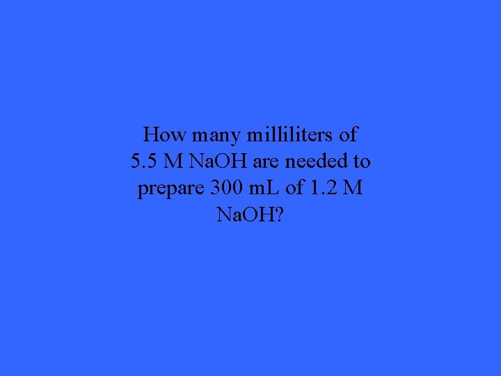 How many milliliters of 5. 5 M Na. OH are needed to prepare 300