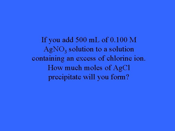 If you add 500 m. L of 0. 100 M Ag. NO 3 solution