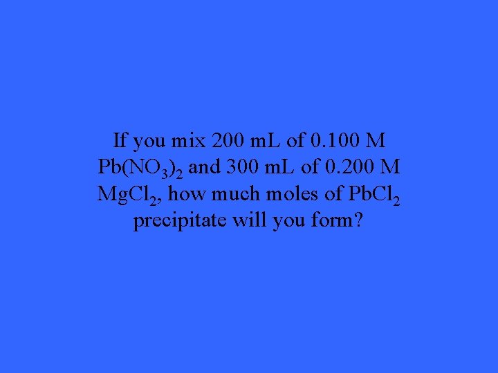 If you mix 200 m. L of 0. 100 M Pb(NO 3)2 and 300