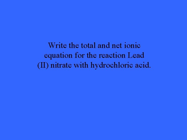 Write the total and net ionic equation for the reaction Lead (II) nitrate with