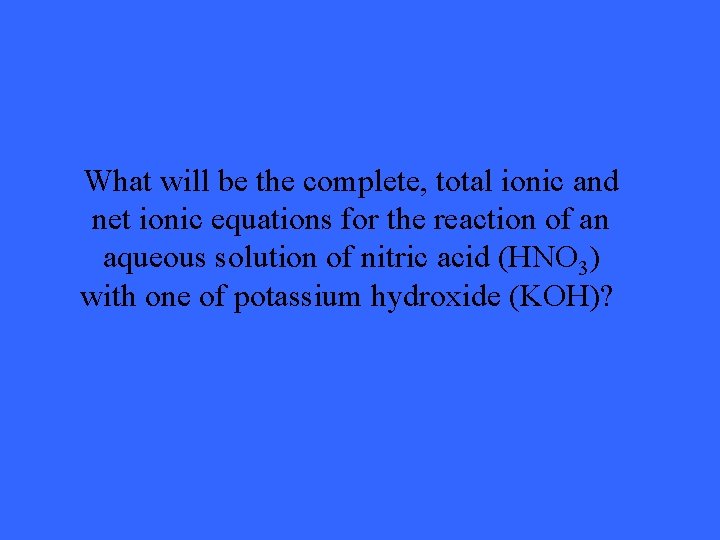 What will be the complete, total ionic and net ionic equations for the reaction
