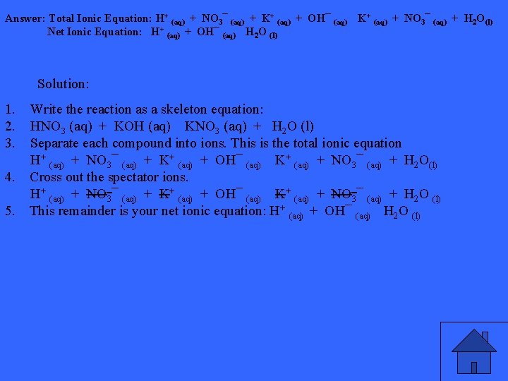 Answer: Total Ionic Equation: H+ (aq) + NO 3¯ (aq) + K+ (aq) +