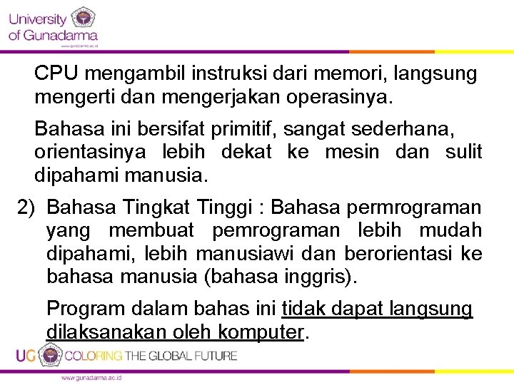 CPU mengambil instruksi dari memori, langsung mengerti dan mengerjakan operasinya. Bahasa ini bersifat primitif,