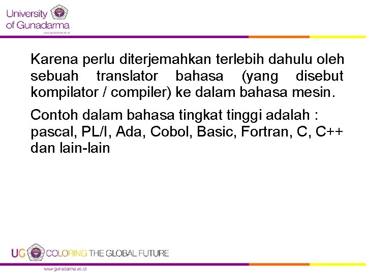 Karena perlu diterjemahkan terlebih dahulu oleh sebuah translator bahasa (yang disebut kompilator / compiler)