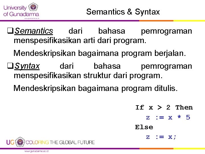 Semantics & Syntax q. Semantics dari bahasa pemrograman menspesifikasikan arti dari program. Mendeskripsikan bagaimana