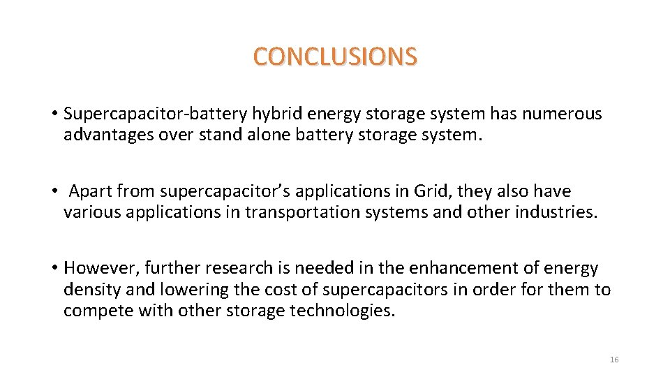 CONCLUSIONS • Supercapacitor-battery hybrid energy storage system has numerous advantages over stand alone battery