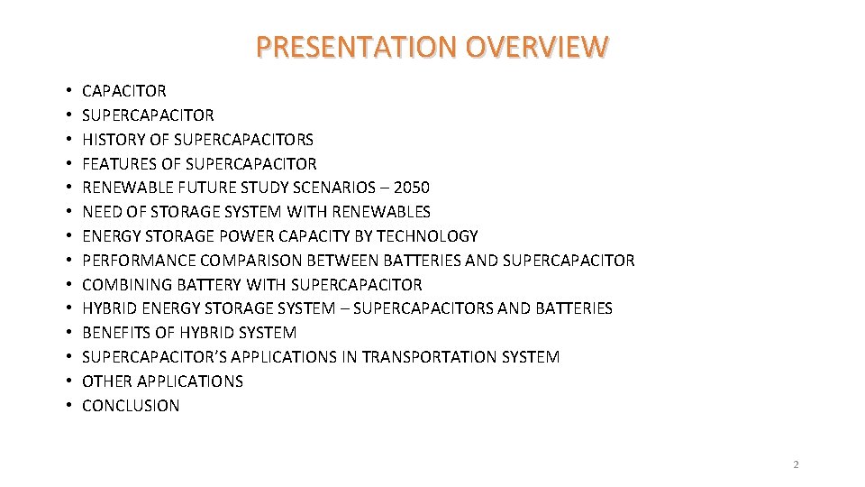 PRESENTATION OVERVIEW • • • • CAPACITOR SUPERCAPACITOR HISTORY OF SUPERCAPACITORS FEATURES OF SUPERCAPACITOR