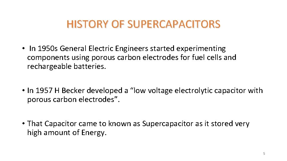 HISTORY OF SUPERCAPACITORS • In 1950 s General Electric Engineers started experimenting components using