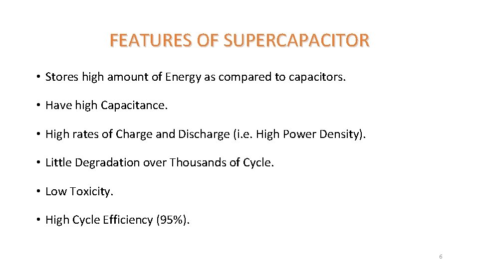 FEATURES OF SUPERCAPACITOR • Stores high amount of Energy as compared to capacitors. •