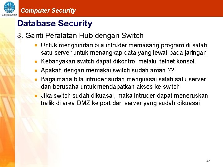 Computer Security Database Security 3. Ganti Peralatan Hub dengan Switch Untuk menghindari bila intruder