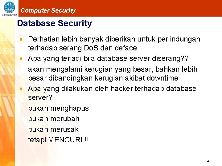 Computer Security Database Security Perhatian lebih banyak diberikan untuk perlindungan terhadap serang Do. S