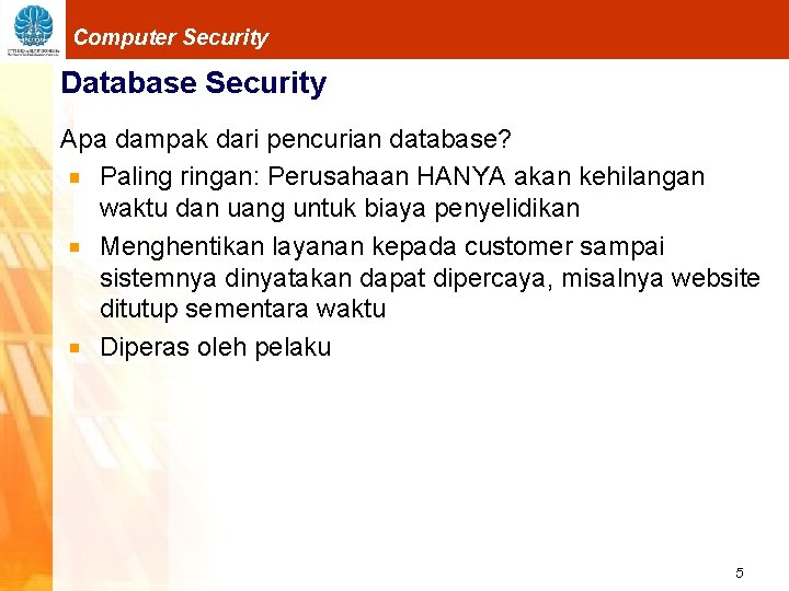 Computer Security Database Security Apa dampak dari pencurian database? Paling ringan: Perusahaan HANYA akan