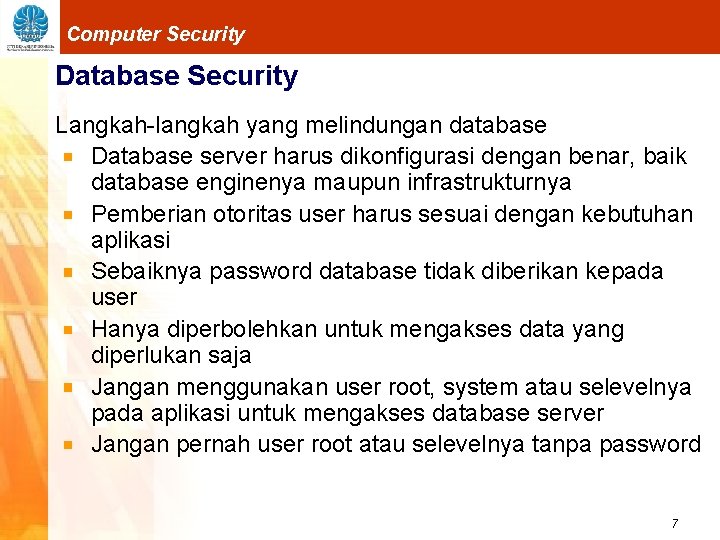 Computer Security Database Security Langkah-langkah yang melindungan database Database server harus dikonfigurasi dengan benar,