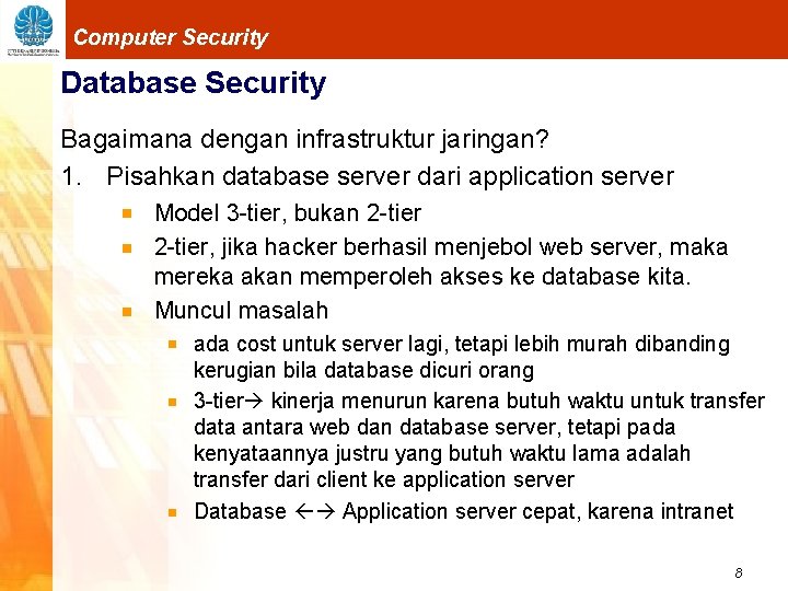 Computer Security Database Security Bagaimana dengan infrastruktur jaringan? 1. Pisahkan database server dari application