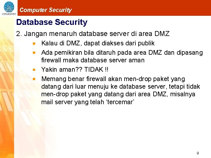 Computer Security Database Security 2. Jangan menaruh database server di area DMZ Kalau di