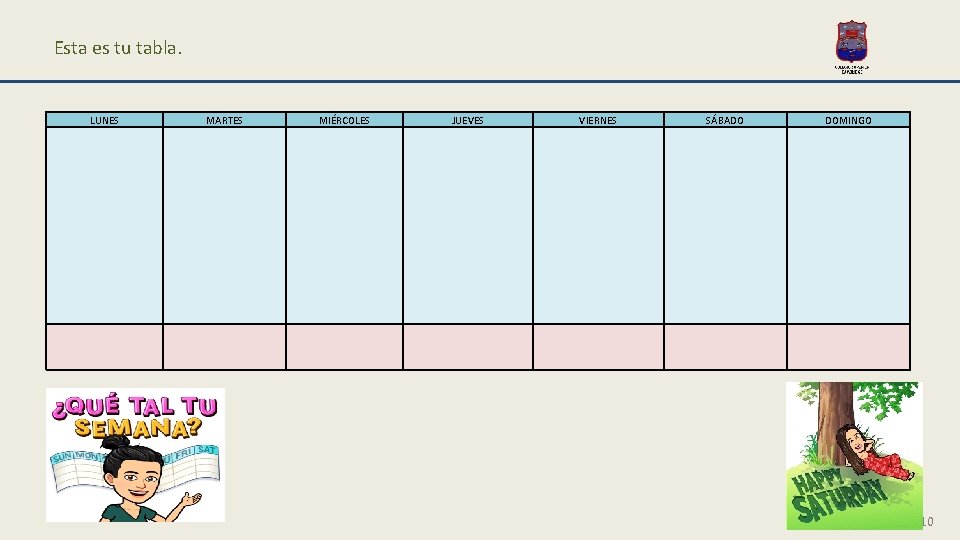 Esta es tu tabla. LUNES MARTES MIÉRCOLES JUEVES VIERNES SÁBADO DOMINGO 10 