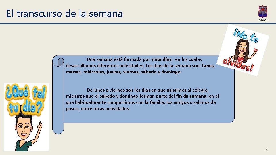 El transcurso de la semana Una semana está formada por siete días, en los