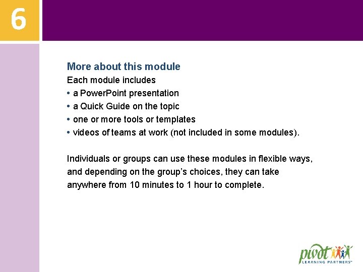 6 More about this module Each module includes • a Power. Point presentation •