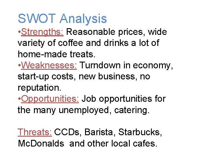 SWOT Analysis • Strengths: Reasonable prices, wide variety of coffee and drinks a lot