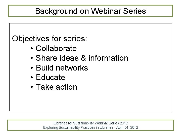 Background on Webinar Series Objectives for series: • Collaborate • Share ideas & information Background on Webinar Series Objectives for series: • Collaborate • Share ideas & information