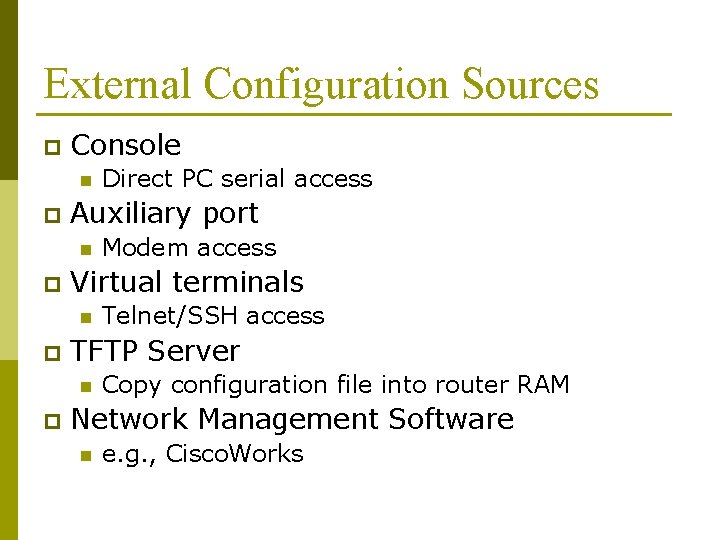 External Configuration Sources p Console n p Auxiliary port n p Telnet/SSH access TFTP