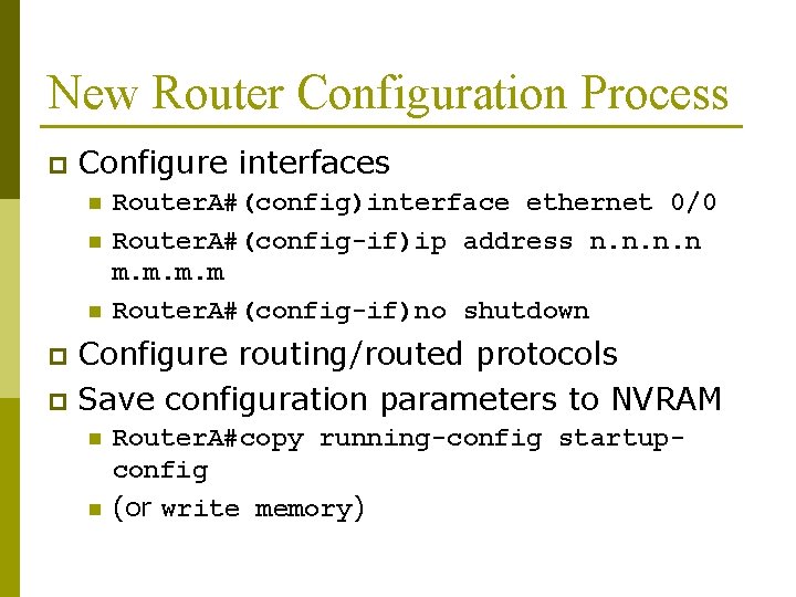 New Router Configuration Process p Configure interfaces n n n Router. A#(config)interface ethernet 0/0