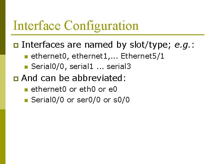 Interface Configuration p Interfaces are named by slot/type; e. g. : n n p
