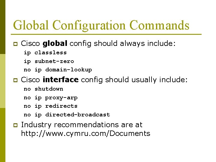 Global Configuration Commands p Cisco global config should always include: ip classless ip subnet-zero