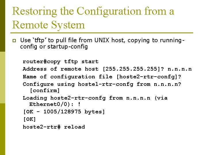 Restoring the Configuration from a Remote System p Use ‘tftp’ to pull file from