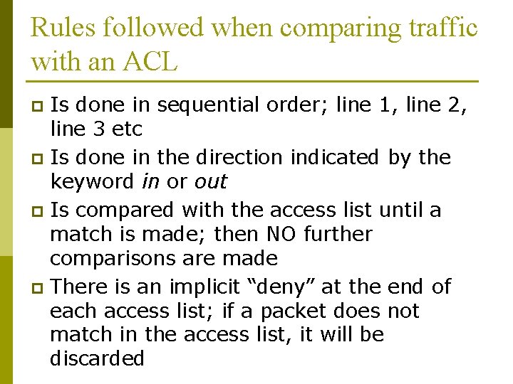 Rules followed when comparing traffic with an ACL Is done in sequential order; line