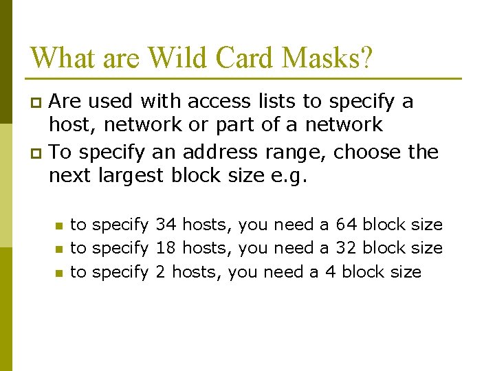 What are Wild Card Masks? Are used with access lists to specify a host,