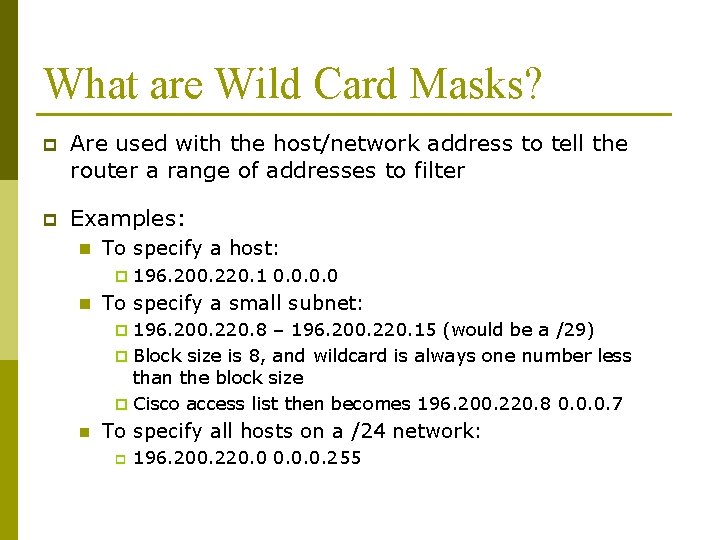 What are Wild Card Masks? p Are used with the host/network address to tell