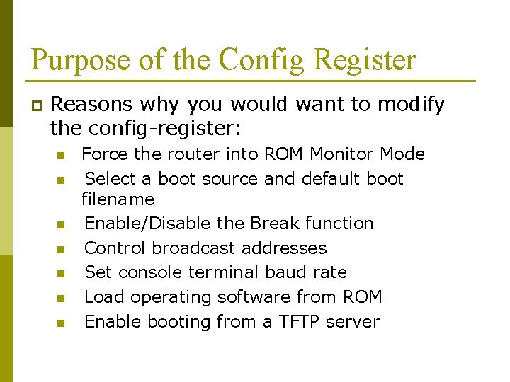 Purpose of the Config Register p Reasons why you would want to modify the