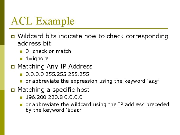 ACL Example p Wildcard bits indicate how to check corresponding address bit n n