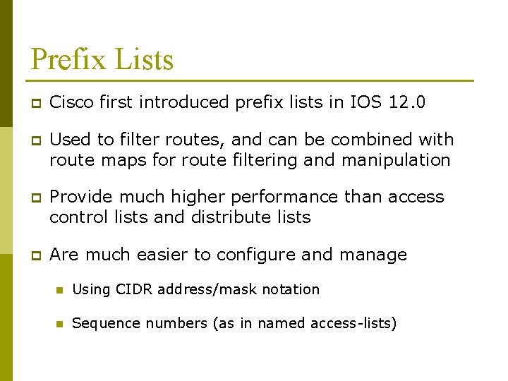 Prefix Lists p Cisco first introduced prefix lists in IOS 12. 0 p Used