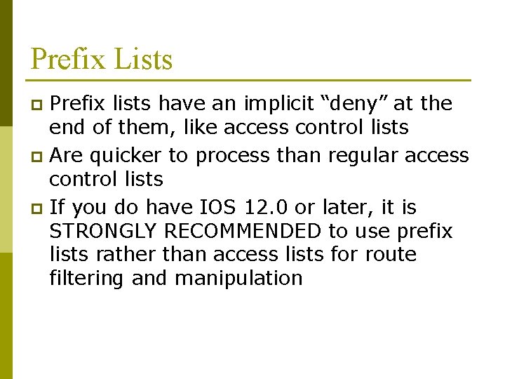 Prefix Lists Prefix lists have an implicit “deny” at the end of them, like