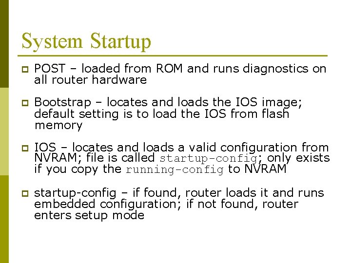 System Startup p POST – loaded from ROM and runs diagnostics on all router