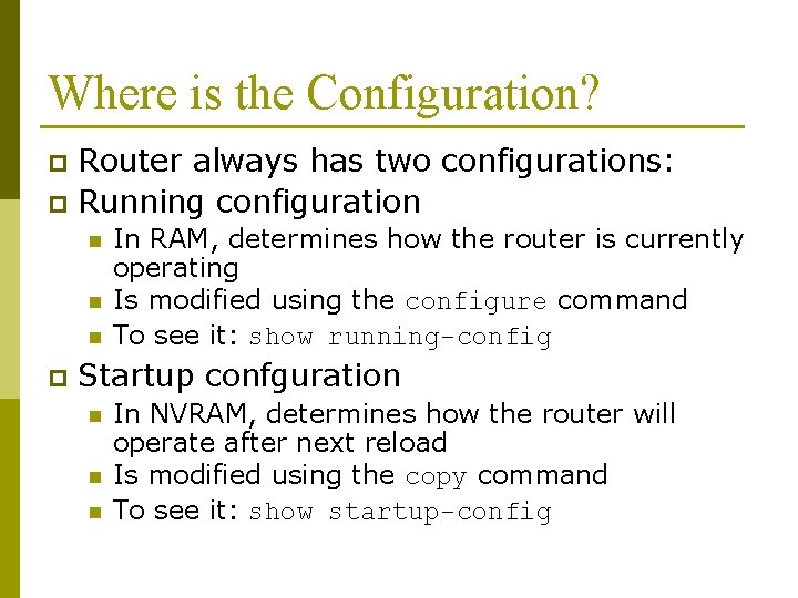 Where is the Configuration? Router always has two configurations: p Running configuration p n