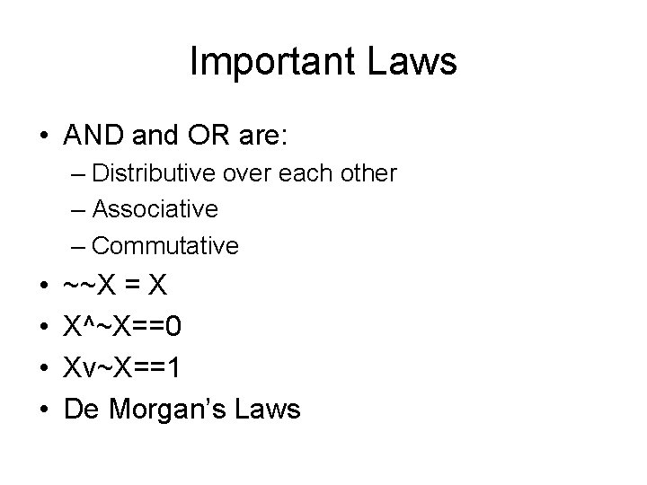 Important Laws • AND and OR are: – Distributive over each other – Associative