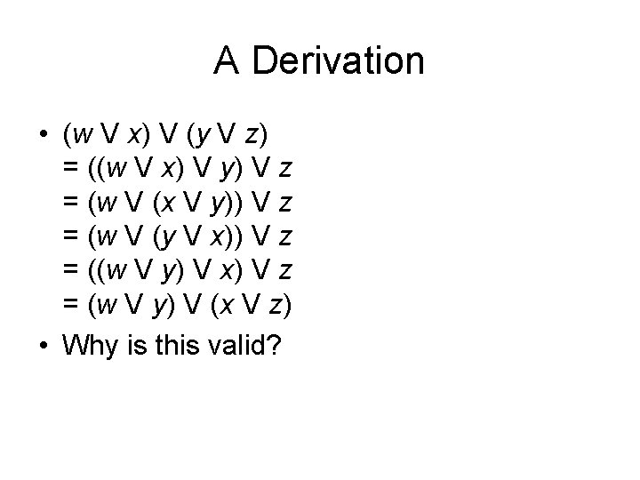 A Derivation • (w V x) V (y V z) = ((w V x) A Derivation • (w V x) V (y V z) = ((w V x)