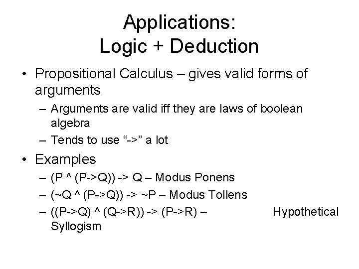 Applications: Logic + Deduction • Propositional Calculus – gives valid forms of arguments –