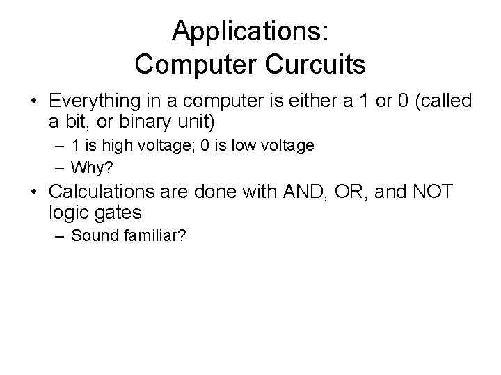 Applications: Computer Curcuits • Everything in a computer is either a 1 or 0 Applications: Computer Curcuits • Everything in a computer is either a 1 or 0
