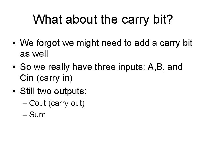 What about the carry bit? • We forgot we might need to add a